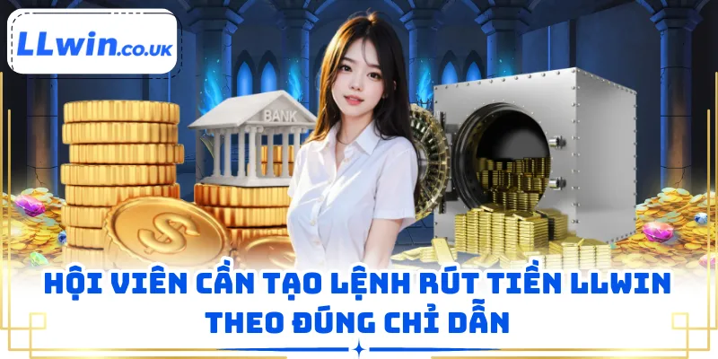 Hội viên cần tạo lệnh rút tiền LLWIN theo đúng chỉ dẫn