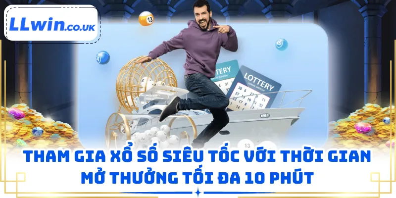 Tham gia xổ số siêu tốc với thời gian mở thưởng tối đa 10 phút