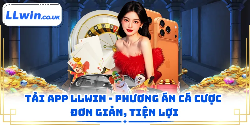 Tải App LLWIN - Phương Án Cá Cược Đơn Giản, Tiện Lợi